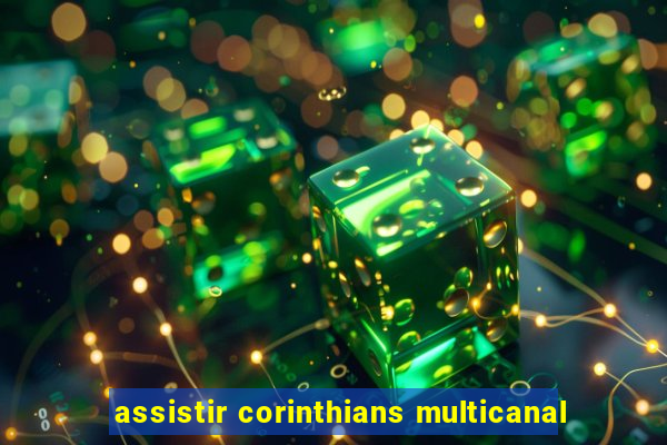 assistir corinthians multicanal